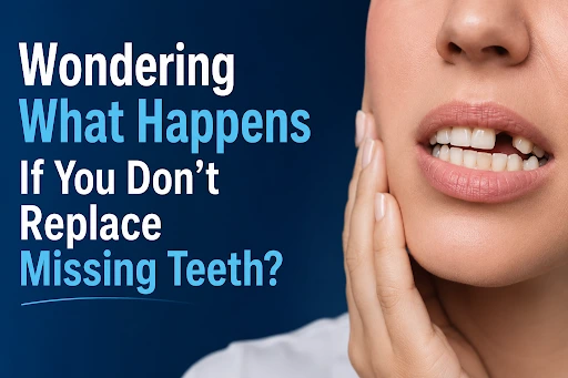 Wondering what happens if you don't replace missing teeth?
